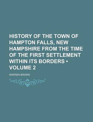 Book cover for History of the Town of Hampton Falls, New Hampshire from the Time of the First Settlement Within Its Borders (Volume 2)