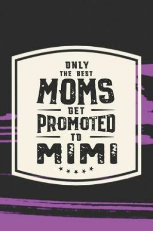 Cover of Only The Best Moms Get Promoted To Mimi