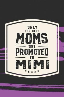 Book cover for Only The Best Moms Get Promoted To Mimi