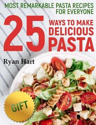 Book cover for Most remarkable pasta recipes for everyone. 25 ways to make delicious pasta. Full color