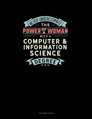 Cover of Never Underestimate The Power Of A Woman With A Computer & Information Science Degree