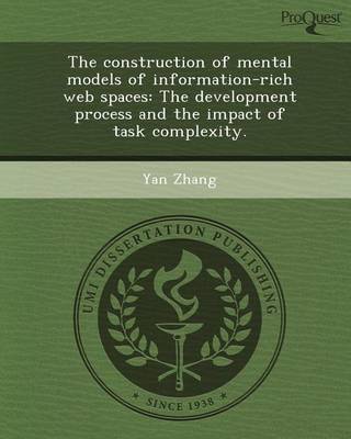 Book cover for The Construction of Mental Models of Information-Rich Web Spaces: The Development Process and the Impact of Task Complexity