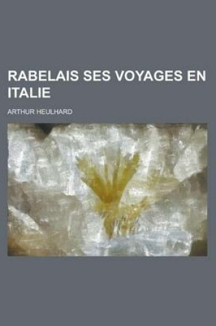 Cover of Rabelais Ses Voyages En Italie