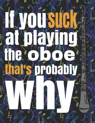 Book cover for If You Suck at Playing the Oboe, That's Probably Why