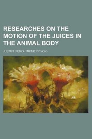 Cover of Researches on the Motion of the Juices in the Animal Body