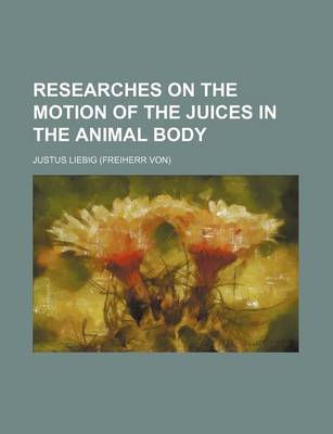 Book cover for Researches on the Motion of the Juices in the Animal Body