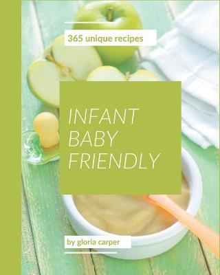 Book cover for 365 Unique Infant Baby Friendly Recipes