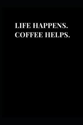 Cover of Life Happens. Coffee Helps.