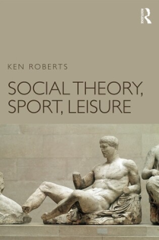 Cover of Social Theory, Sport, Leisure