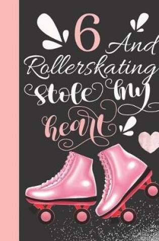 Cover of 6 And Rollerskating Stole My Heart