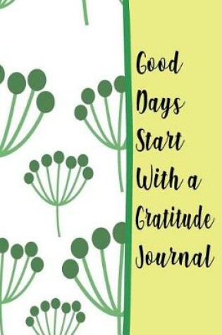 Cover of Good Days Start With A Gratitude Journal