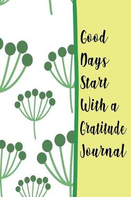 Book cover for Good Days Start With A Gratitude Journal