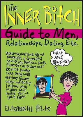 Book cover for The Inner Bitch Guide to Men, Relationships, Dating, Etc.