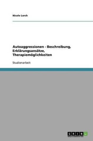 Cover of Autoaggressionen - Beschreibung, Erklärungsansätze, Therapiemöglichkeiten