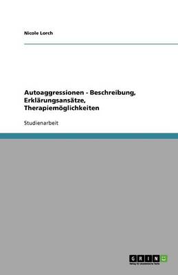 Cover of Autoaggressionen - Beschreibung, Erklärungsansätze, Therapiemöglichkeiten