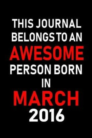 Cover of This Journal Belongs to an Awesome Person Born in March 2016