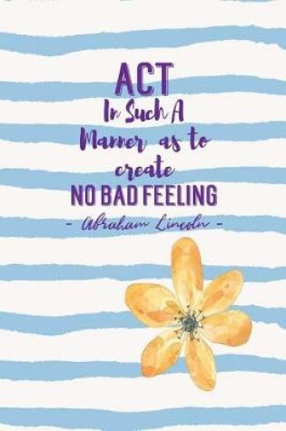 Cover of ACT in Such a Manner as to Create No Bad Feeling