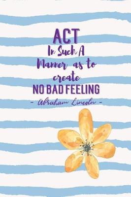 Book cover for ACT in Such a Manner as to Create No Bad Feeling