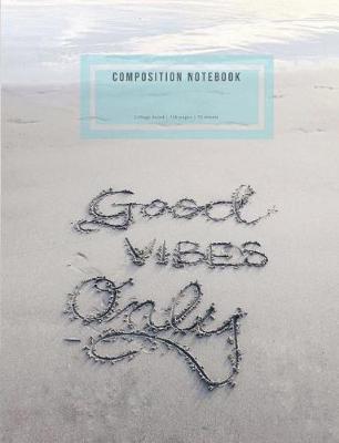 Book cover for Composition Notebook - College Ruled Good Vibes Only