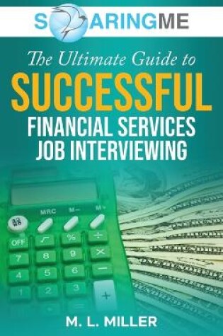 Cover of SoaringME The Ultimate Guide to Successful Financial Services Job Interviewing