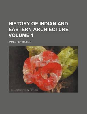 Book cover for History of Indian and Eastern Archiecture Volume 1