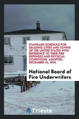 Cover of Proposed Standard Schedule for Grading Cities and Towns of the United States with Reference to Their Fire Defenses and Physical Conditions