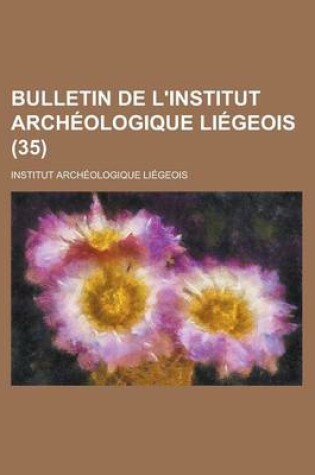 Cover of Bulletin de L'Institut Archeologique Liegeois (35 )