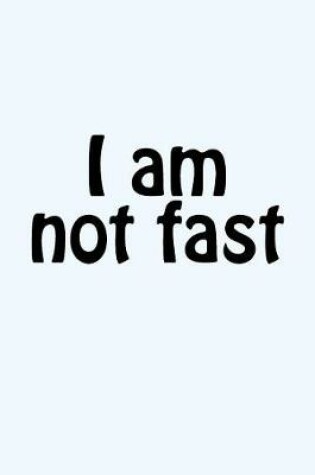 Cover of I Am Not Fast