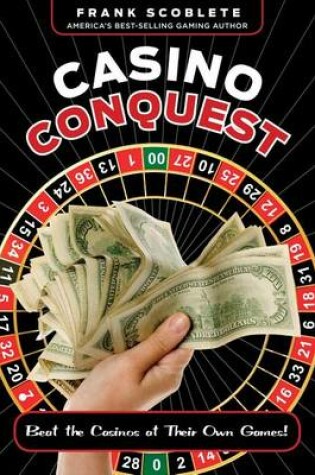 Cover of Casino Conquest: Beat the Casinos at Their Own Games!