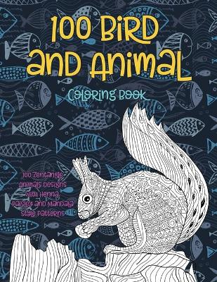 Book cover for 100 Bird and Animal - Coloring Book - 100 Zentangle Animals Designs with Henna, Paisley and Mandala Style Patterns