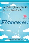 Book cover for A Bible Study Guide & Workbook On Forgiveness