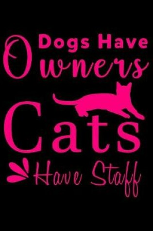 Cover of Dogs have owners cats have staff