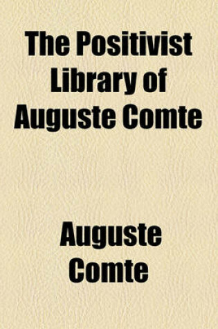 Cover of The Positivist Library of Auguste Comte