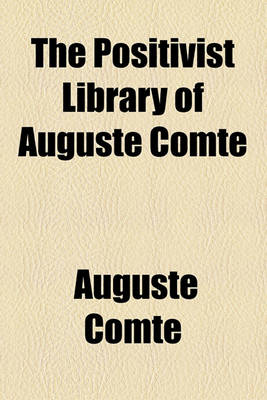 Book cover for The Positivist Library of Auguste Comte