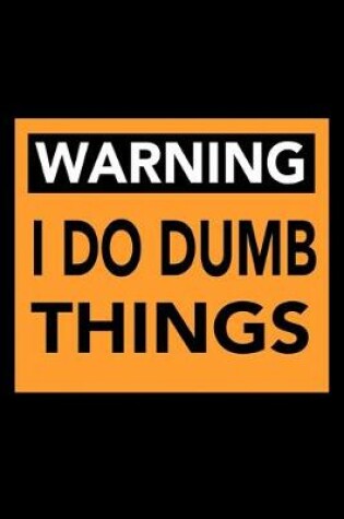 Cover of Warning I do dumb things