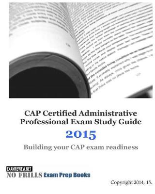 Book cover for CAP Certified Administrative Professional Exam Study Guide 2015