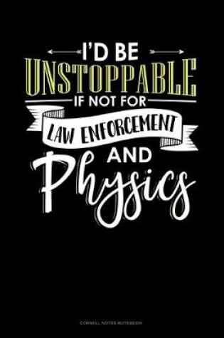 Cover of Id Be Unstoppable If Not For Law Enforcement And Physics