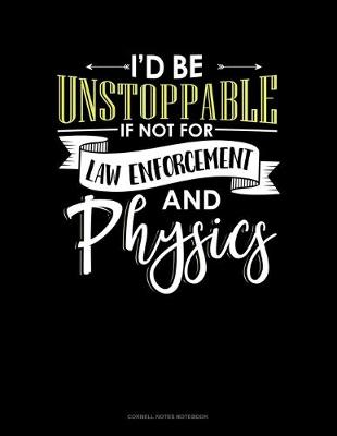 Cover of Id Be Unstoppable If Not For Law Enforcement And Physics