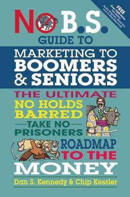 Book cover for No B.S. Guide to Marketing to Leading Edge Boomers & Seniors: The Ultimate No Holds Barred Take No Prisoners Roadmap to the Money