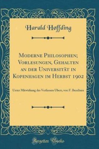 Cover of Moderne Philosophen; Vorlesungen, Gehalten an Der Universität in Kopenhagen Im Herbst 1902