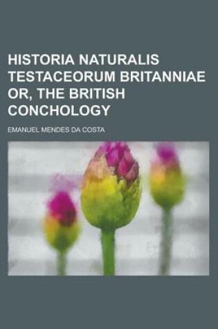 Cover of Historia Naturalis Testaceorum Britanniae Or, the British Conchology