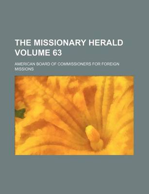 Book cover for The Missionary Herald Volume 63