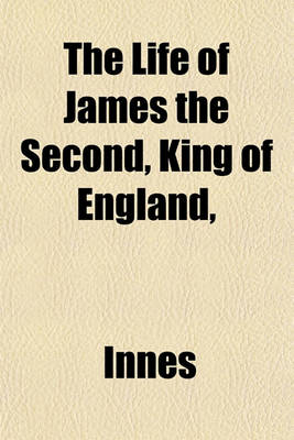 Book cover for The Life of James the Second, King of England,