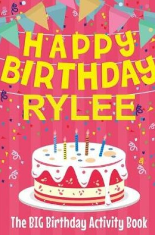 Cover of Happy Birthday Rylee - The Big Birthday Activity Book