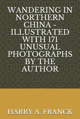 Book cover for Wandering in Northern China - Illustrated with 171 Unusual Photographs by the Author