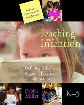 Book cover for Teaching with Intention: Defining Beliefs, Aligning Practice, Taking Action, K 5