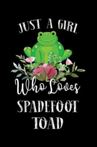 Cover of Just a Girl Who Loves Spadefoot Toad