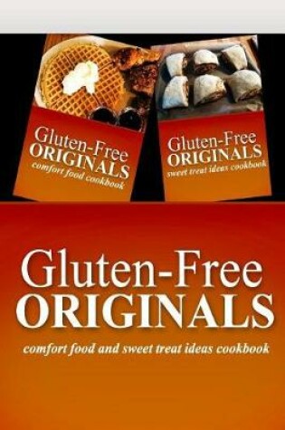 Cover of Gluten-Free Originals - Comfort Food and Sweet Treat Ideas Cookbook