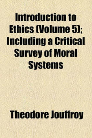 Cover of Introduction to Ethics Volume 5; Including a Critical Survey of Moral Systems