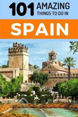 Cover of 101 Amazing Things to Do in Spain